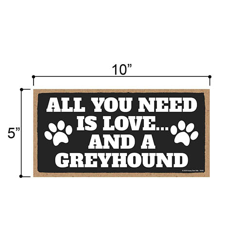 All You Need is Love and a Greyhound, Funny Wooden Home Decor for Dog Pet Lovers, Hanging Decorative Wall Sign, 5 Inches by 10 Inches