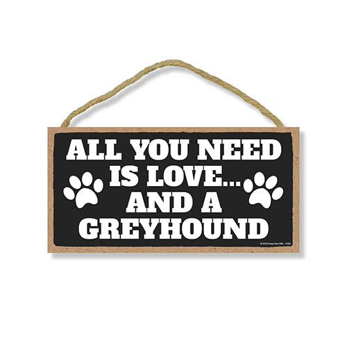 All You Need is Love and a Greyhound, Funny Wooden Home Decor for Dog Pet Lovers, Hanging Decorative Wall Sign, 5 Inches by 10 Inches