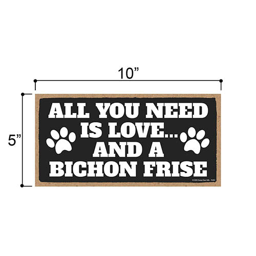All You Need is Love and a Bichon Frise, Funny Wooden Home Decor for Dog Pet Lovers, Hanging Decorative Wall Sign, 5 Inches by 10 Inches
