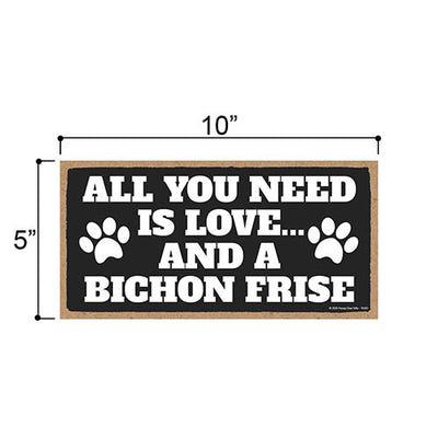 All You Need is Love and a Bichon Frise, Funny Wooden Home Decor for Dog Pet Lovers, Hanging Decorative Wall Sign, 5 Inches by 10 Inches