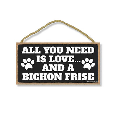 All You Need is Love and a Bichon Frise, Funny Wooden Home Decor for Dog Pet Lovers, Hanging Decorative Wall Sign, 5 Inches by 10 Inches