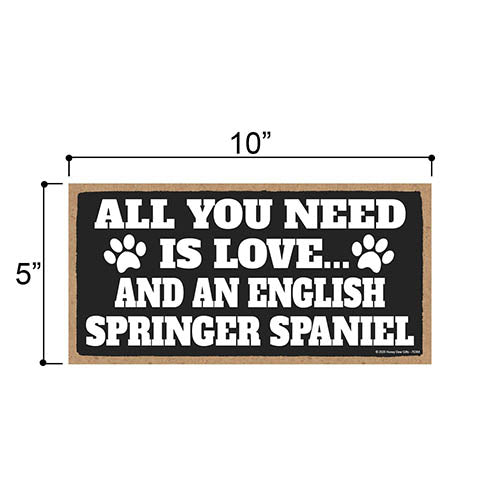 All You Need is Love and an English Springer Spaniel, Funny Wooden Home Decor for Dog Pet Lovers, Hanging Decorative Wall Sign, 5 Inches by 10 Inches