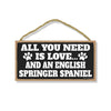 All You Need is Love and an English Springer Spaniel, Funny Wooden Home Decor for Dog Pet Lovers, Hanging Decorative Wall Sign, 5 Inches by 10 Inches
