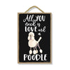 All You Need is Love and a Poodle, Funny Wooden Home Decor for Dog Pet Lovers, Hanging Decorative Wall Sign, 7 Inches by 10.5 Inches