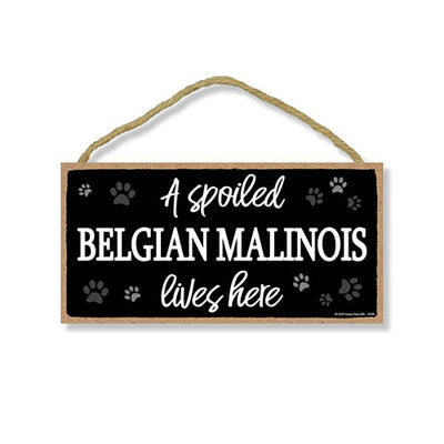 A Spoiled Belgian Malinois Lives Here, Funny Wooden Home Decor for Dog Pet Lovers, Hanging Wall Decorative Sign, 5 Inches by 10 Inches