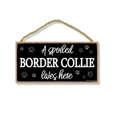 A Spoiled Border Collie Lives Here, Funny Wooden Home Decor for Dog Pet Lovers, Hanging Wall Decorative Sign, 5 Inches by 10 Inches