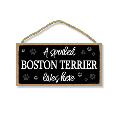 A Spoiled Boston Terrier Lives Here, Funny Wooden Home Decor for Dog Pet Lovers, Hanging Wall Decorative Sign, 5 Inches by 10 Inches