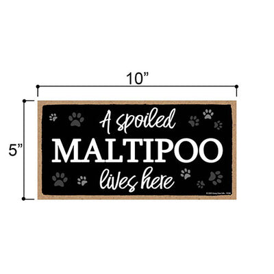 A Spoiled Maltipoo Lives Here, Funny Wooden Home Decor for Dog Pet Lovers, Hanging Wall Decorative Sign, 5 Inches by 10 Inches