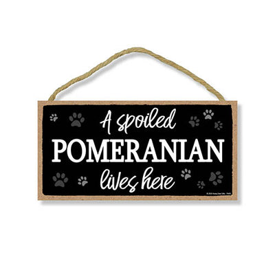 A Spoiled Pomeranian Lives Here, Funny Wooden Home Decor for Dog Pet Lovers, Hanging Wall Decorative Sign, 5 Inches by 10 Inches