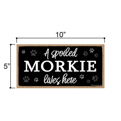 A Spoiled Morkie Lives Here, Funny Wooden Home Decor for Dog Pet Lovers, Hanging Wall Decorative Sign, 5 Inches by 10 Inches