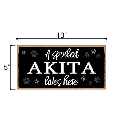A Spoiled Akita Lives Here, Funny Wooden Home Decor for Dog Pet Lovers, Hanging Wall Decorative Sign, 5 Inches by 10 Inches