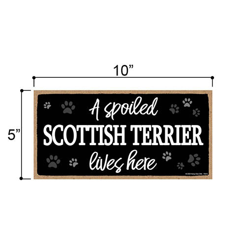 A Spoiled Scottish Terrier Lives Here, Funny Wooden Home Decor for Dog Pet Lovers, Hanging Wall Decorative Sign, 5 Inches by 10 Inches
