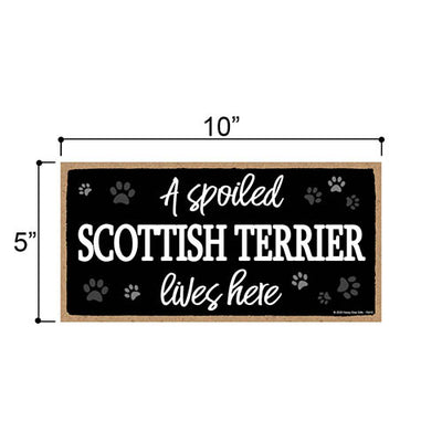 A Spoiled Scottish Terrier Lives Here, Funny Wooden Home Decor for Dog Pet Lovers, Hanging Wall Decorative Sign, 5 Inches by 10 Inches