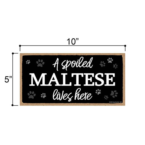 A Spoiled Maltese Lives Here, Funny Wooden Home Decor for Dog Pet Lovers, Hanging Wall Decorative Sign, 5 Inches by 10 Inches