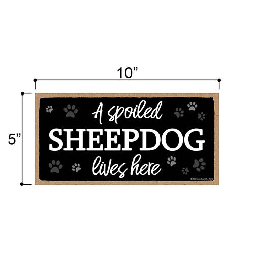 A Spoiled Sheepdog Lives Here, Funny Wooden Home Decor for Dog Pet Lovers, Hanging Wall Decorative Sign, 5 Inches by 10 Inches
