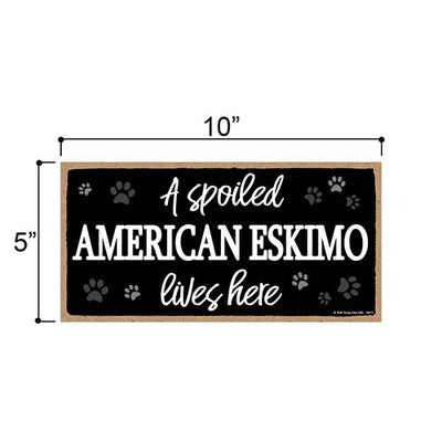 A Spoiled American Eskimo Lives Here, Funny Wooden Home Decor for Dog Pet Lovers, Hanging Wall Decorative Sign, 5 Inches by 10 Inches