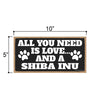 All You Need is Love and a Shiba Inu, Funny Wooden Home Decor for Dog Pet Lovers, Hanging Wall Decorative Sign, 5 Inches by 10 Inches