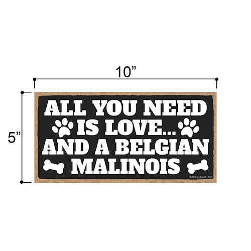 All You Need is Love and a Belgian Malinois, Funny Wooden Home Decor for Dog Pet Lovers, Hanging Wall Decorative Sign, 5 Inches by 10 Inches