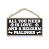 All You Need is Love and a Belgian Malinois, Funny Wooden Home Decor for Dog Pet Lovers, Hanging Wall Decorative Sign, 5 Inches by 10 Inches