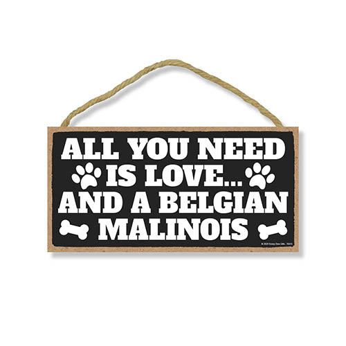 All You Need is Love and a Belgian Malinois, Funny Wooden Home Decor for Dog Pet Lovers, Hanging Wall Decorative Sign, 5 Inches by 10 Inches