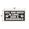 All You Need is Love and a Schnoodle, Funny Wooden Home Decor for Dog Pet Lovers, Hanging Wall Decorative Sign, 5 Inches by 10 Inches