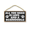 All You Need is Love and a Schnoodle, Funny Wooden Home Decor for Dog Pet Lovers, Hanging Wall Decorative Sign, 5 Inches by 10 Inches