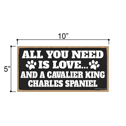All You Need is Love and a Cavalier King Charles Spaniel, Funny Wooden Home Decor for Dog Pet Lovers, Hanging Wall Decorative Sign, 5 Inches by 10 Inches