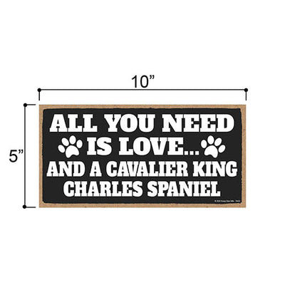 All You Need is Love and a Cavalier King Charles Spaniel, Funny Wooden Home Decor for Dog Pet Lovers, Hanging Wall Decorative Sign, 5 Inches by 10 Inches