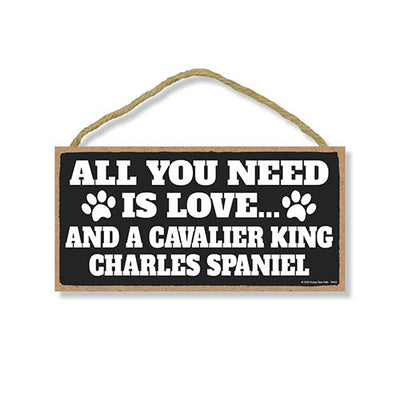All You Need is Love and a Cavalier King Charles Spaniel, Funny Wooden Home Decor for Dog Pet Lovers, Hanging Wall Decorative Sign, 5 Inches by 10 Inches