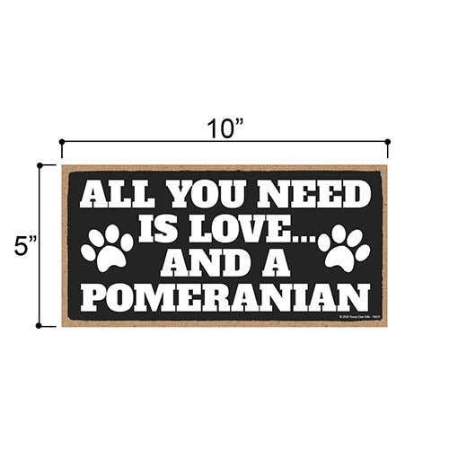 All You Need is Love and a Pomeranian, Funny Wooden Home Decor for Dog Pet Lovers, Hanging Wall Decorative Sign, 5 Inches by 10 Inches