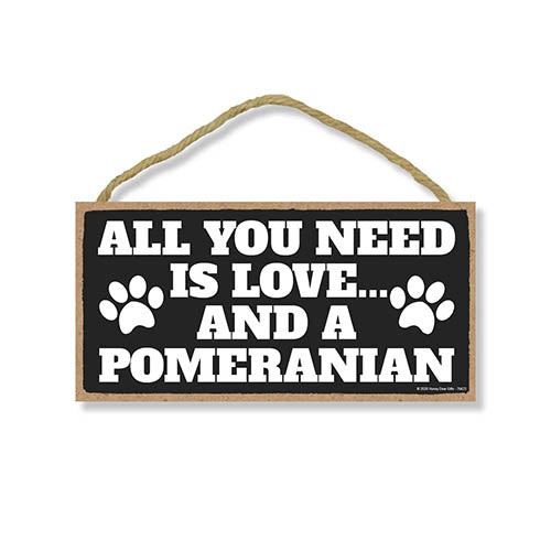 All You Need is Love and a Pomeranian, Funny Wooden Home Decor for Dog Pet Lovers, Hanging Wall Decorative Sign, 5 Inches by 10 Inches