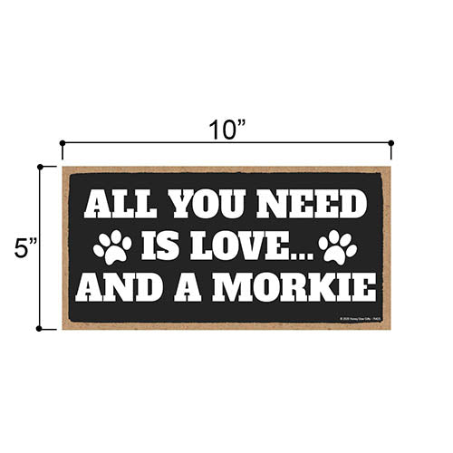 All You Need is Love and a Morkie, Funny Wooden Home Decor for Dog Pet Lovers, Hanging Wall Decorative Sign, 5 Inches by 10 Inches