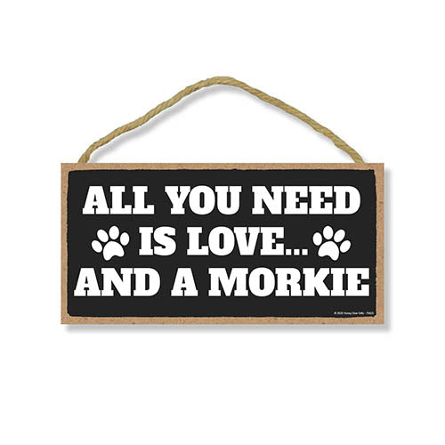 All You Need is Love and a Morkie, Funny Wooden Home Decor for Dog Pet Lovers, Hanging Wall Decorative Sign, 5 Inches by 10 Inches