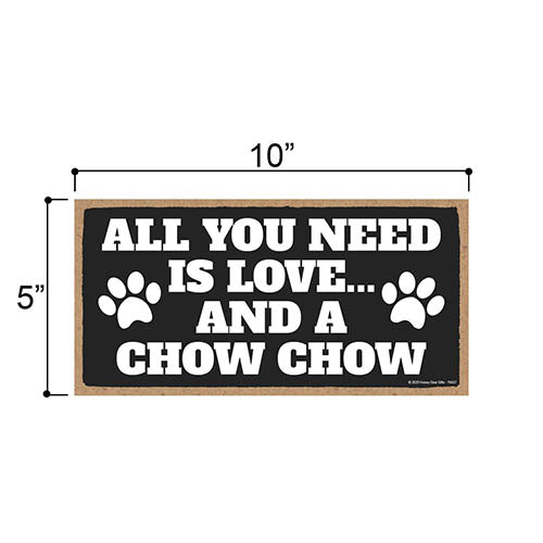 All You Need is Love and a Chow Chow, Funny Wooden Home Decor for Dog Pet Lovers, Hanging Decorative Wall Sign, 5 Inches by 10 Inches