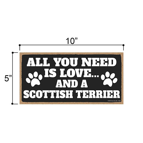 All You Need is Love and a Scottish Terrier, Funny Dog Decorative Signs, Pet Lovers Wall Hanging Home Decor, 5 Inches by 10 Inches