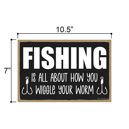Fishing is All About How You Wiggle Your Worm, 10.5 inch by 7 inch, Funny Fishing Wall Decor for Men, Fishing Signs for Man Caves, Best Fisherman Gifts