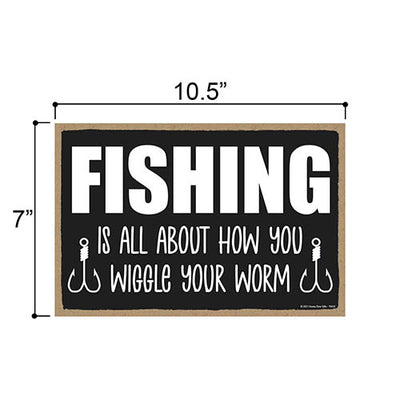 Fishing is All About How You Wiggle Your Worm, 10.5 inch by 7 inch, Funny Fishing Wall Decor for Men, Fishing Signs for Man Caves, Best Fisherman Gifts