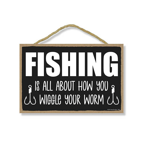 Fishing is All About How You Wiggle Your Worm Funny Fishing Wall
