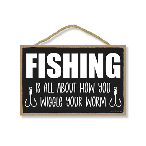 Fishing is All About How You Wiggle Your Worm, 10.5 inch by 7 inch, Funny Fishing Wall Decor for Men, Fishing Signs for Man Caves, Best Fisherman Gifts