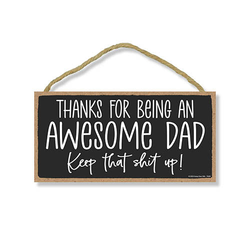 Thanks for Being an Awesome Dad, Keep That Shit Up, Wood Sign for Dad, Funny Garage Signs, Hanging Wall Decor, Man Cave Gifts for Dad, 5 Inches by 10 Inches