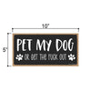 Pet My Dog or Get The Fuck Out Sign, 10 Inches by 5 Inches, Dog Signs for Home, Wall Hanging Sign, Dog Lover Gift Ideas, Funny Pet Quotes for Home Office Décor, Home Decor Dog Themed