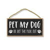 Pet My Dog or Get The Fuck Out Sign, 10 Inches by 5 Inches, Dog Signs for Home, Wall Hanging Sign, Dog Lover Gift Ideas, Funny Pet Quotes for Home Office Décor, Home Decor Dog Themed
