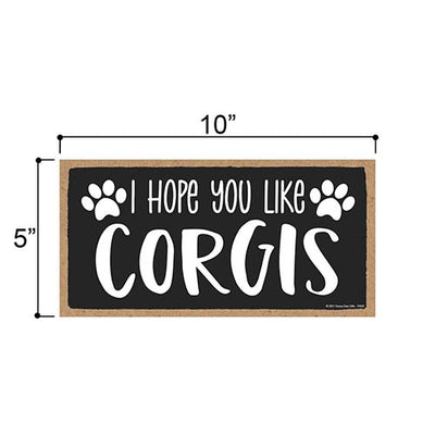 I Hope You Like Corgis, 10 inches by 5 inches, Corgi Hanging Sign, Corgi Lover Gift Ideas, Corgi Moms, Corgi Lovers, Corgi Gifts, Corgi Accessories, Corgi Dogs