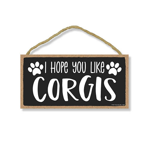 I Hope You Like Corgis, 10 inches by 5 inches, Corgi Hanging Sign, Corgi Lover Gift Ideas, Corgi Moms, Corgi Lovers, Corgi Gifts, Corgi Accessories, Corgi Dogs