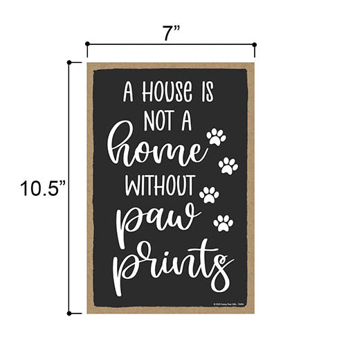 A House is Not a Home Without Paw Prints, 10.5 Inches by 7 Inches, Wall Hanging Sign, Pet Themed Home Decor, Paw Decorations for The Wall, Pet Quotes Wall Decor, Fur Parent Gifts
