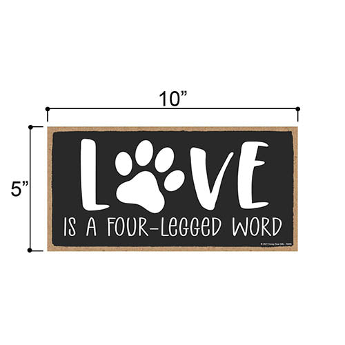 Love is A Four-Legged Word, 10 inches by 5 inches, Dog Hanging Sign, Dog Signs for Home Decor, Gift for Pet Lovers, Fur Moms, Pet Lover, Dog Gifts
