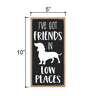 I’ve Got Friends in Low Places, 5 inches by 10 inches, Dachshund Lover Gift Ideas, Dachshund Signs Home Office Decor, Wiener Dog Signs, Dotson Gifts, Dachshund Accessories
