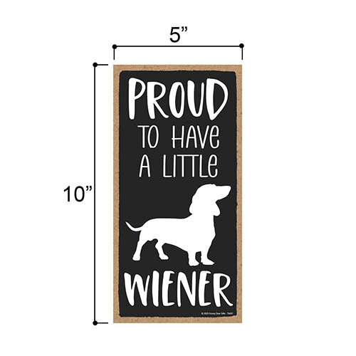 Proud to Have a Little Wiener, 5 inches by 10 inches, Hilarious Wiener Wall Sign, Dachshund Lover Gift Ideas, Dachshund Signs Home Office Decor, Wiener Dog Signs, Sausage Dog Gifts