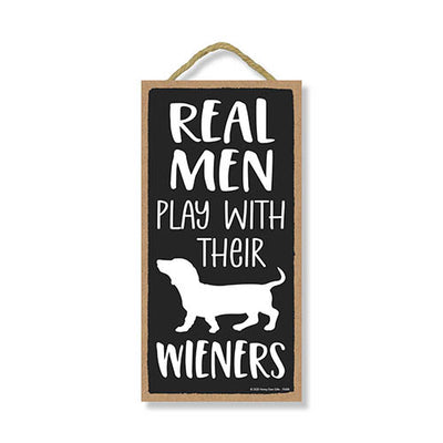Real Men Play With Their Wieners, 5 inches by 10 inches, Hilarious Wall Sign, Dachshund Lover Gift Ideas, Dachshund Signs Home Office Decor, Wiener Dog Signs, Dachshund Accessories