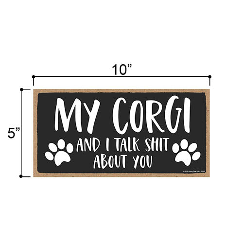 My Corgi and I Talk Shit About You, Funny Dog Wall Hanging Decor, Decorative Home Wood Signs for Dog Pet Lovers